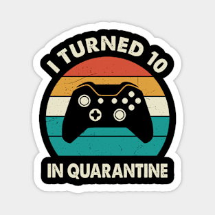 I Turned 10 In Quarantine - Birthday 2011 Gift For 10 Year Magnet