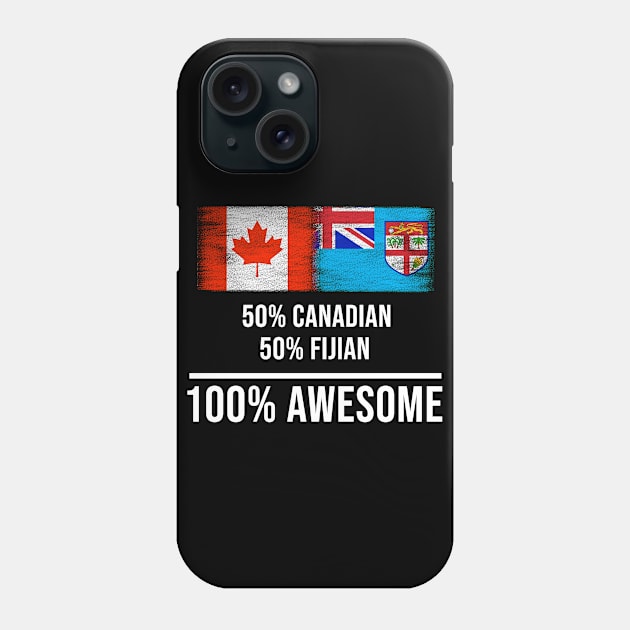 50% Canadian 50% Fijian 100% Awesome - Gift for Fijian Heritage From Fiji Phone Case by Country Flags