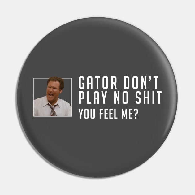 Gator don’t play no shit Pin by BodinStreet