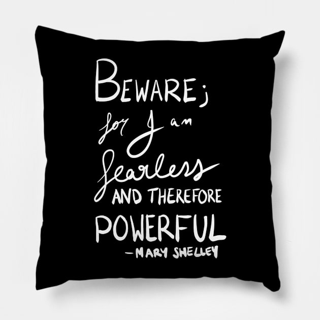 Beware for I am fearless and therefore powerful - Mary Shelley Pillow by iliketeasdesigns