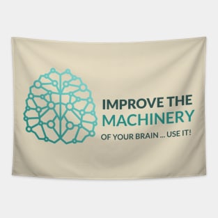 Improve the Machinery of your Brain... USE IT! Tapestry