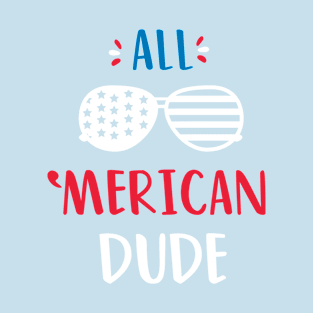 All American Dude July Fourth Independence Day - Funny Merican Glasses Design 4th July America Day Gifts T-Shirt