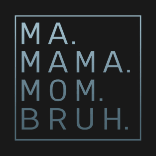 Ma Mama Mom Bruh Mommy Funny Gifts For Mom T-Shirt