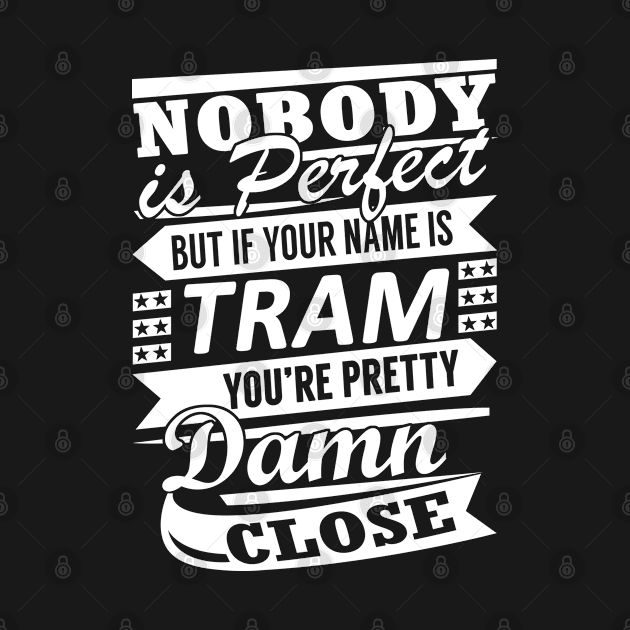 Nobody is Perfect TRAM Pretty Damn Close by YadiraKauffmannkq