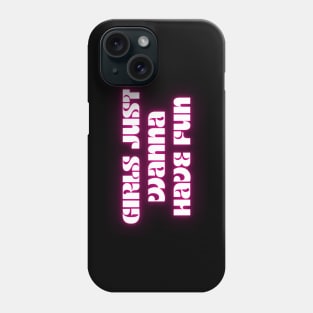 Girls just wanna have fun Phone Case