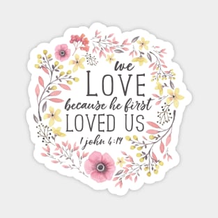 We Love Because He First Loved Us, Bible Verse Art, 1 John 4:19 Magnet