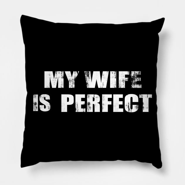 my wife is perfect Pillow by Zeronimo66