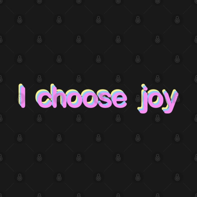 I choose joy by MMaeDesigns