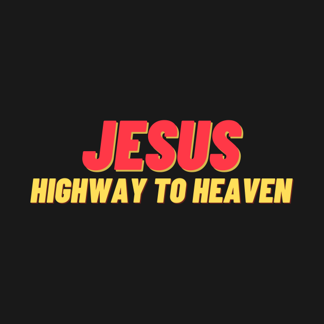 JESUS HIGHWAY TO HEAVEN - Jesus Highway To Heaven - T-Shirt | TeePublic