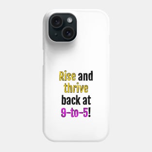 Rise and thrive, back at 9-to-5! Phone Case