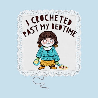 funny crochet lover gift, i crocheted past my bedtime, addicted to crochet T-Shirt