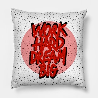 WORK HARD DREAM BIG Pillow