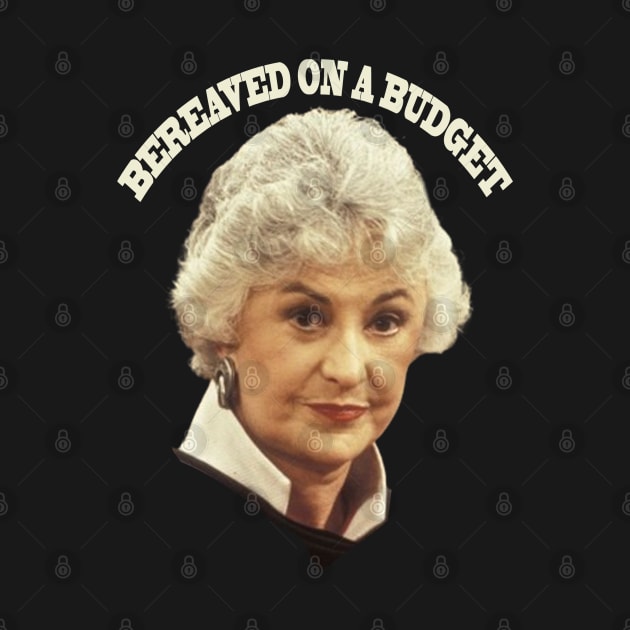 "BEA ARTHUR BEREAVED ON A BUDGET" by Sarah Agalo