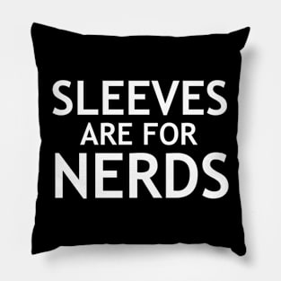 Sleeve Are For Nerds Pillow