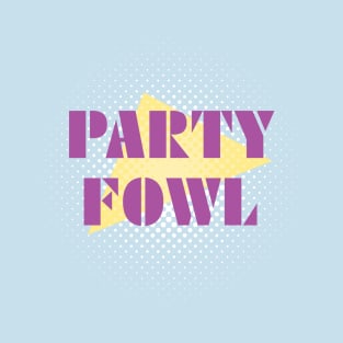 Party Fowl T-Shirt