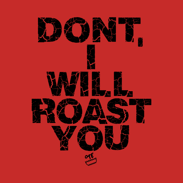 OTE Roast you by OwnTheElementsClothing