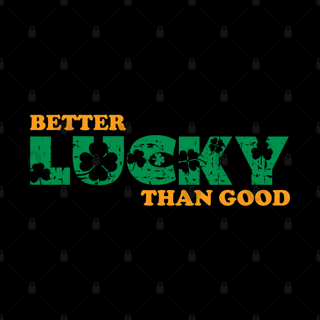 Better Lucky Than Good by GW Designs