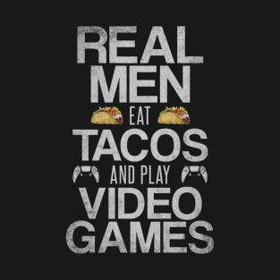 Real Men Eat Tacos and Play Video Games Funny Gaming Quote T-Shirt