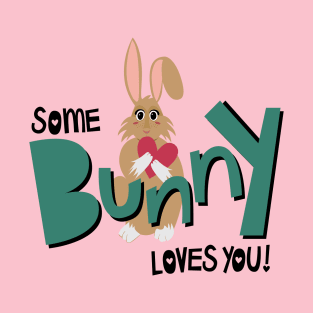 Some Bunny Loves You T-Shirt