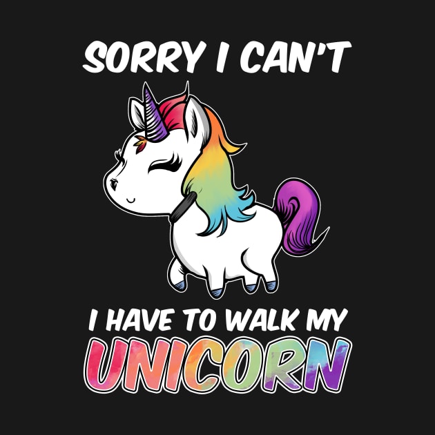 Sorry I Can't I Have To Walk My Unicorn Majestic by theperfectpresents