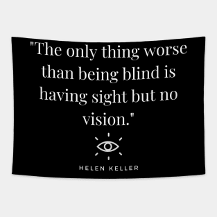 "The only thing worse than being blind is having sight but no vision." - Helen Keller Inspirational Quote Tapestry