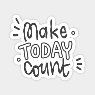 Make today count Magnet