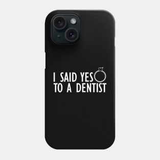 Dentist - I said yes to a dentist w Phone Case