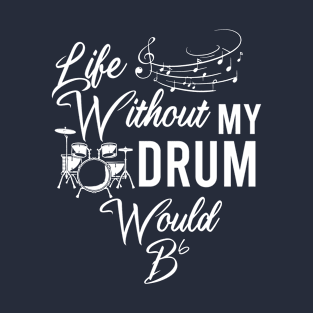 Life Without Drum Would Be Flat, Dibs On The Drummer, Drum Line, Musician Music Drummer Player Gift T-Shirt