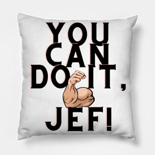 You can do it, Jef Pillow