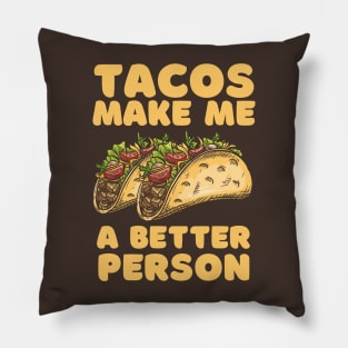 Tacos Make Me A Better Person Pillow