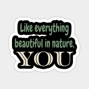 Like everything beautiful in nature,you Magnet