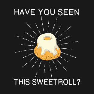 Have You Seen This Sweetroll? T-Shirt