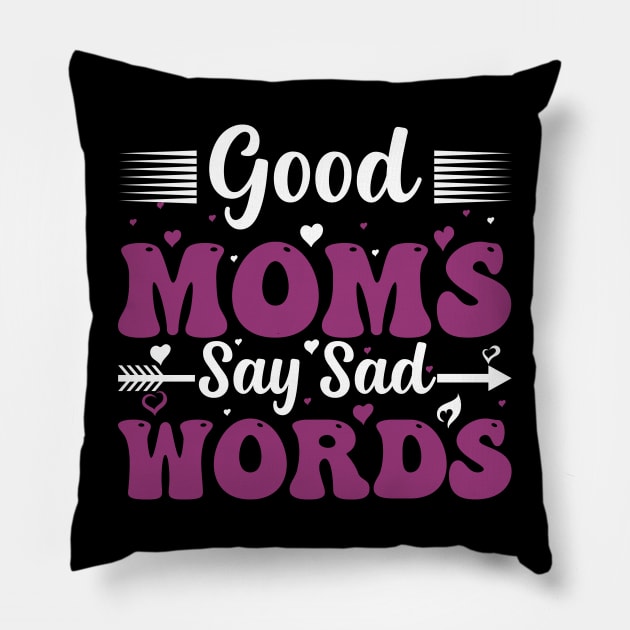 Good Moms Say Bad Words Funny Mom Of Boys Pillow by ValareanCie