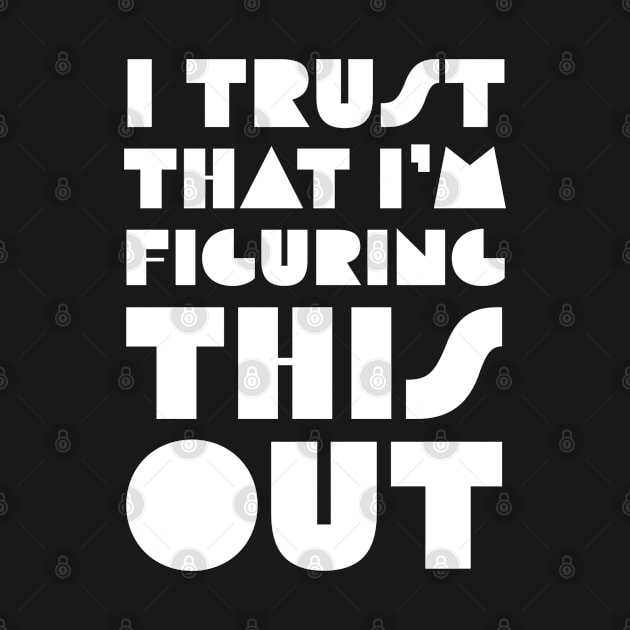 I Trust That I’m Figuring This Out by Quoteeland