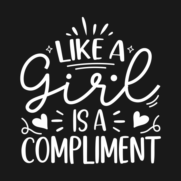 like a girl is a compliment by TheDesignDepot