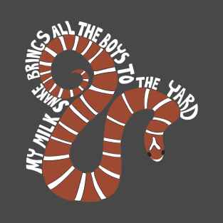 My Milk Snake Brings All the Boys to the Yard T-Shirt