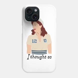 A League of Their Own | Greta Gill 'I thought so' Phone Case