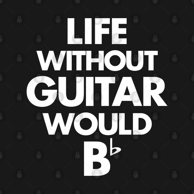 Life Without Guitar Would Be Flat by dokgo