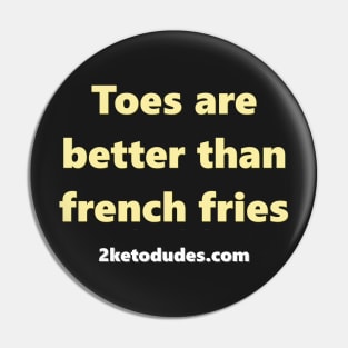 Toes are better than french fries Pin