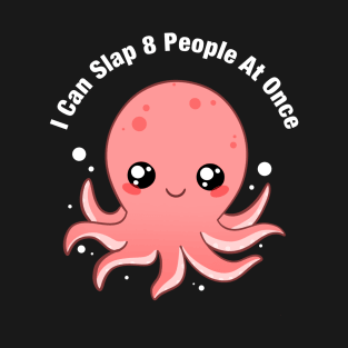 I Can Slap 8 People At Once Funny Octopus T-Shirt