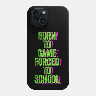 Born to Game Forced to School Phone Case