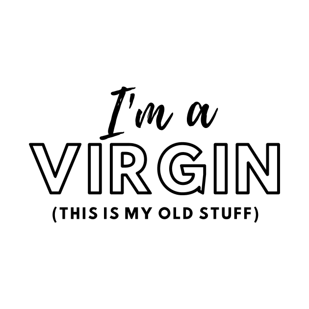 Im A Virgin Old Stuff by ThyShirtProject - Affiliate