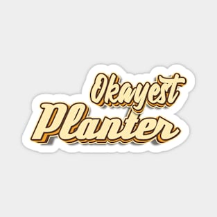 Okayest Planter typography Magnet