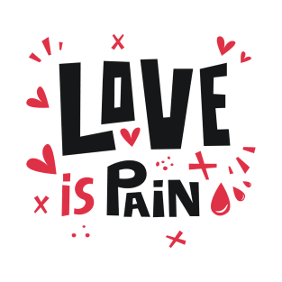 Love is pain T-Shirt