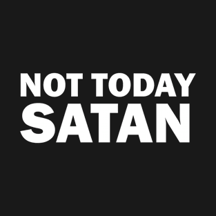 Not Today Satan FUNNY T-Shirt