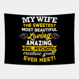My Wife The Sweetest Most Beautiful Loving Amazing Evil Psychotic You'll Ever Meet Tapestry
