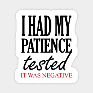 I Had My Patience Tested It Was Negative Magnet