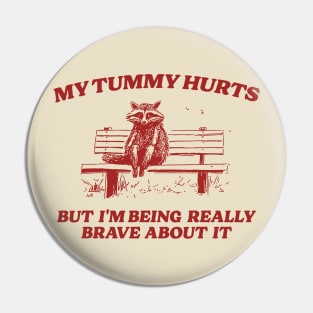 My Tummy Hurts But I'm Being Really Brave, Raccoon T Shirt, Weird T Shirt, Meme T Shirt, Trash Panda T Shirt, Unisex Pin