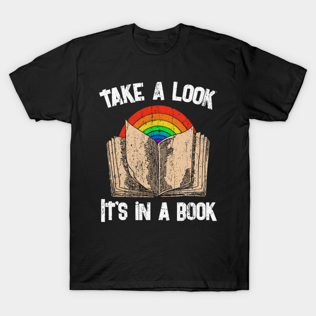 LGBT Rainbow Take a Look It's in a book - Take A Look Its In A Book - T-Shirt