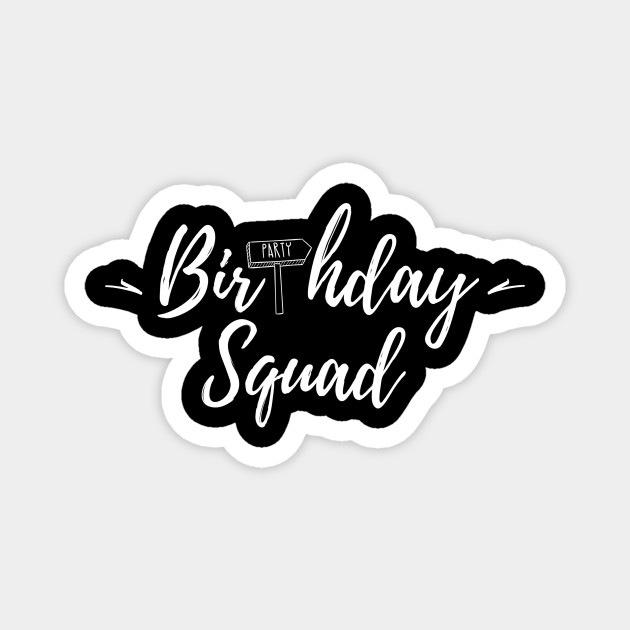 Birthday Squad Group Birthday T Shirt Gift Idea Birthday Gift For Mother And Father Magnet Teepublic